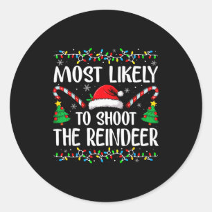 Most Likely To Shoot The Reindeer Funny Matching C Classic Round Sticker
