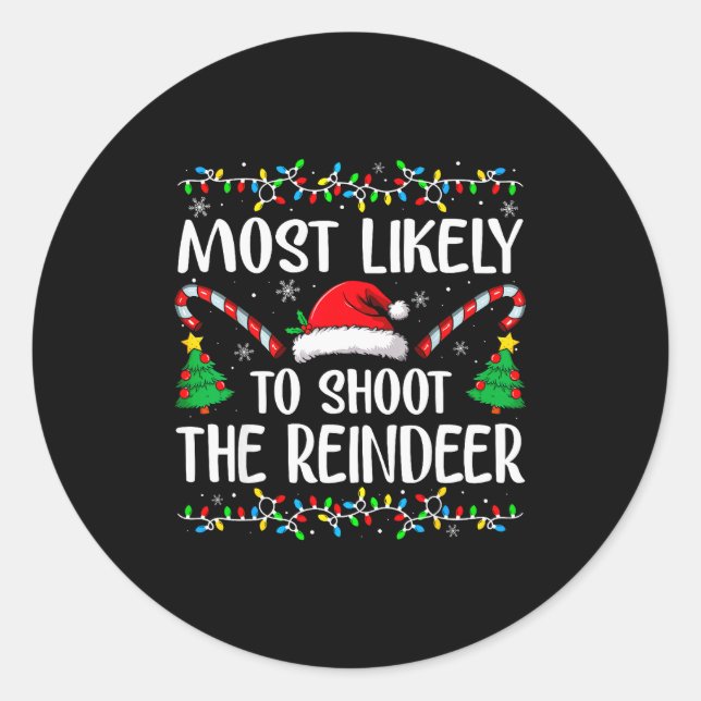 Most Likely To Shoot The Reindeer Funny Matching C Classic Round Sticker (Front)