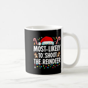 Most Likely To Shoot The Reindeer Funny Matching C Coffee Mug