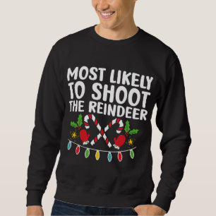 Most Likely To Shoot The Reindeer Funny Matching C Sweatshirt