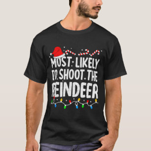 Most Likely To Shoot The Reindeer Funny Matching C T-Shirt