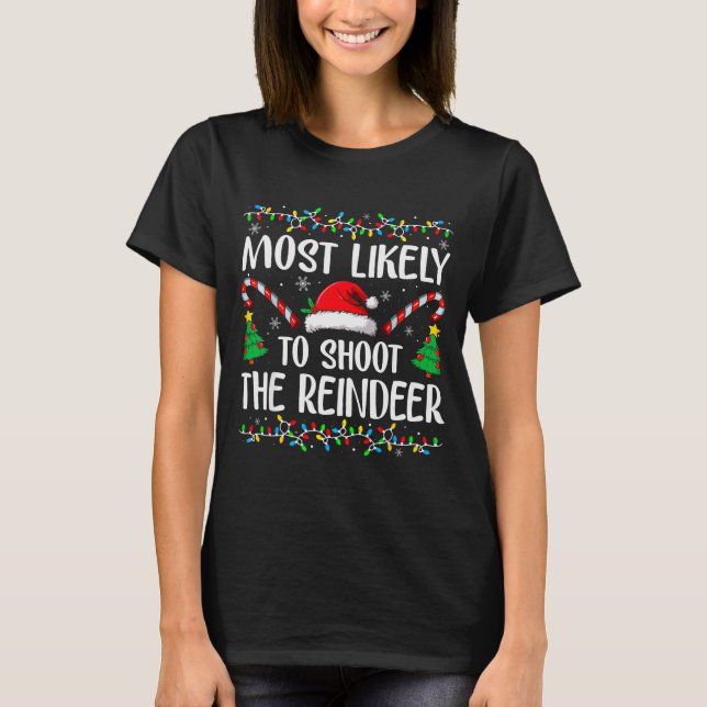 Most Likely To Shoot The Reindeer Funny Matching C T-Shirt (Front)