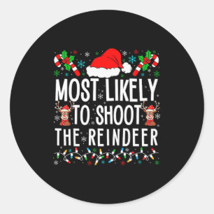 Most Likely To Shoot The Reindeer Funny Matching F Classic Round Sticker