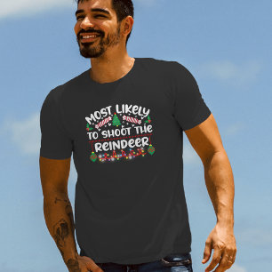 Most Likely to Shoot the Reindeer funny xmas T-Shirt