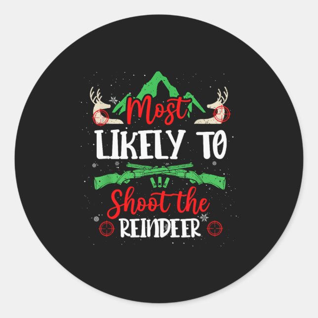 Most Likely To Shoot The Reindeer Holiday Christma Classic Round Sticker (Front)