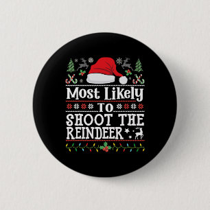 Most Likely To Shoot The Reindeer- Hunting Christm 6 Cm Round Badge