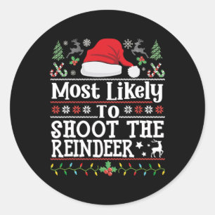 Most Likely To Shoot The Reindeer- Hunting Christm Classic Round Sticker