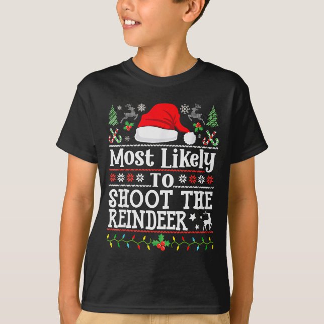Most Likely To Shoot The Reindeer- Hunting Christm T-Shirt (Front)