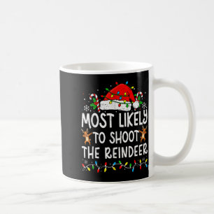 Most Likely To Shoot The Reindeer Matching Family Coffee Mug