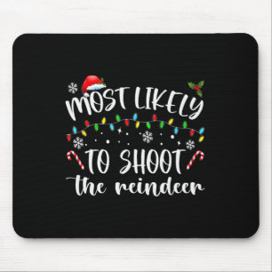 Most Likely To Shoot The Reindeer  Mouse Mat