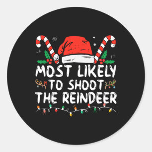 Most Likely To Shoot The Reindeer Santa Christmas Classic Round Sticker