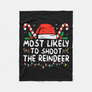 Most Likely To Shoot The Reindeer Santa Christmas  Fleece Blanket
