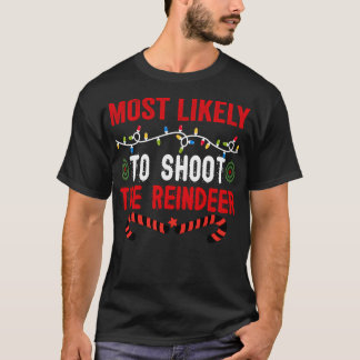 Most Likely To Shoot The Reindeer T-Shirt