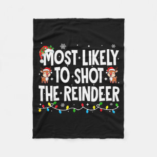 Most Likely To Shoot The Reindeer Xmas Family Matc Fleece Blanket