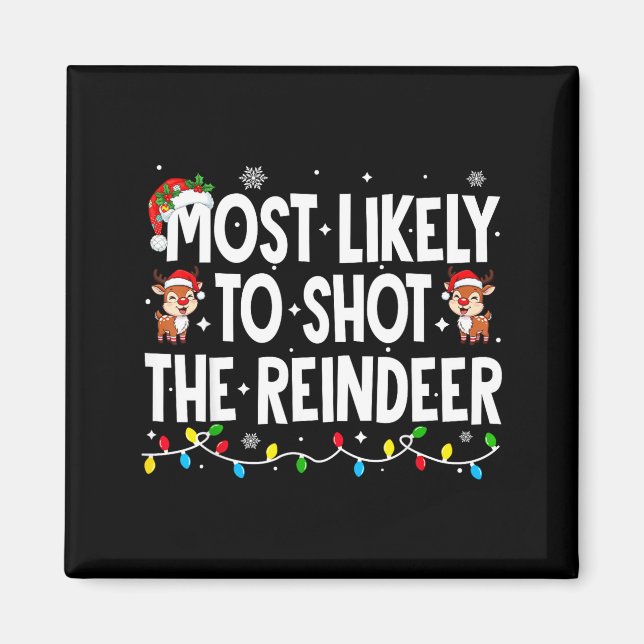 Most Likely To Shoot The Reindeer Xmas Family Matc Magnet (Front)