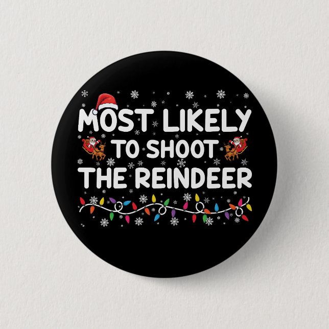 Most Likely To Shoot To Reindeer Family Christmas  6 Cm Round Badge (Front)