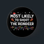 Most Likely To Shoot To Reindeer Family Christmas  6 Cm Round Badge<br><div class="desc">Most Likely To Shoot To Reindeer Family Christmas</div>