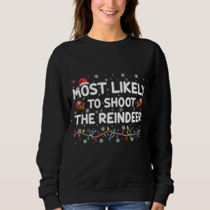 Most Likely To Shoot To Reindeer Family Christmas  Sweatshirt