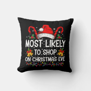 Most Likely To Shop On Christmas Eve Christmas  Cushion