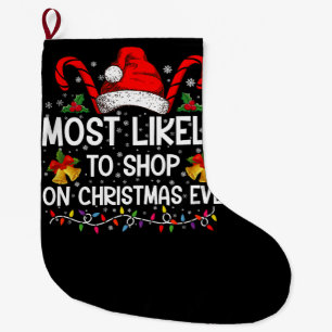 Most Likely To Shop On Christmas Eve Christmas Large Christmas Stocking