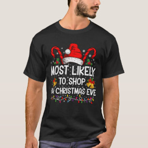 Most Likely To Shop On Christmas Eve Christmas  T-Shirt
