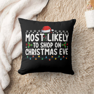 Most Likely To Shop On Christmas Eve Holiday Cushion