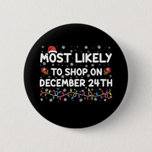 Most Likely To Shop On December 24th Christmas 6 Cm Round Badge