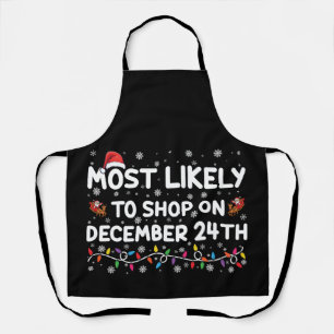 Most Likely To Shop On December 24th Christmas Apron