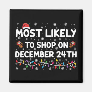 Most Likely To Shop On December 24th Christmas Magnet