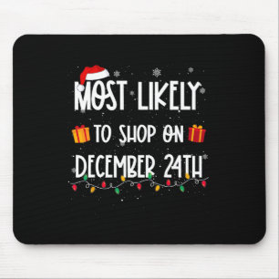 Most Likely To Shop On December 24th Christmas Sho Mouse Mat