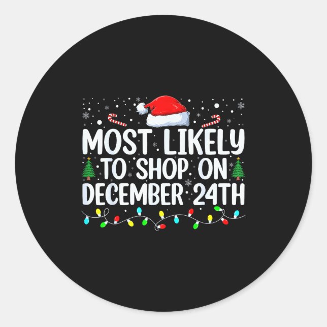 Most Likely To Shop On December 24th Funny Family  Classic Round Sticker (Front)
