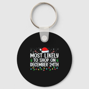 Most Likely To Shop On December 24th Funny Family Key Ring