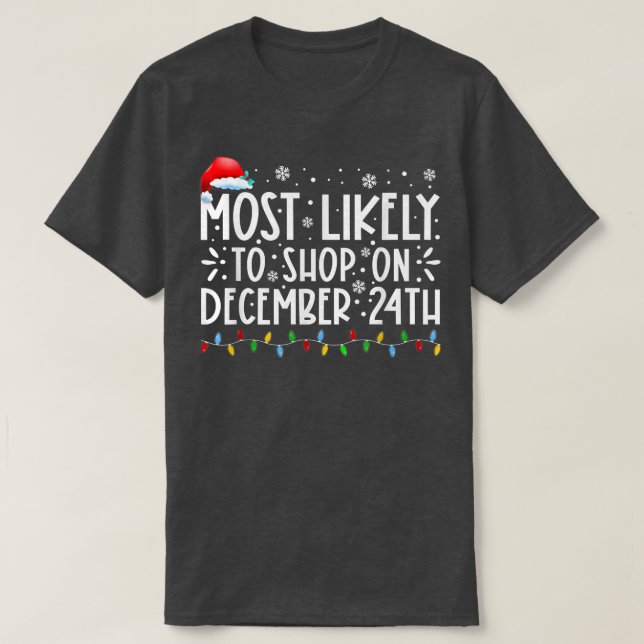 Most Likely To Shop On December 24th Funny Family  T-Shirt (Design Front)