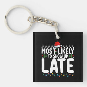 Most Likely To Show Up Late Christmas Family Key Ring