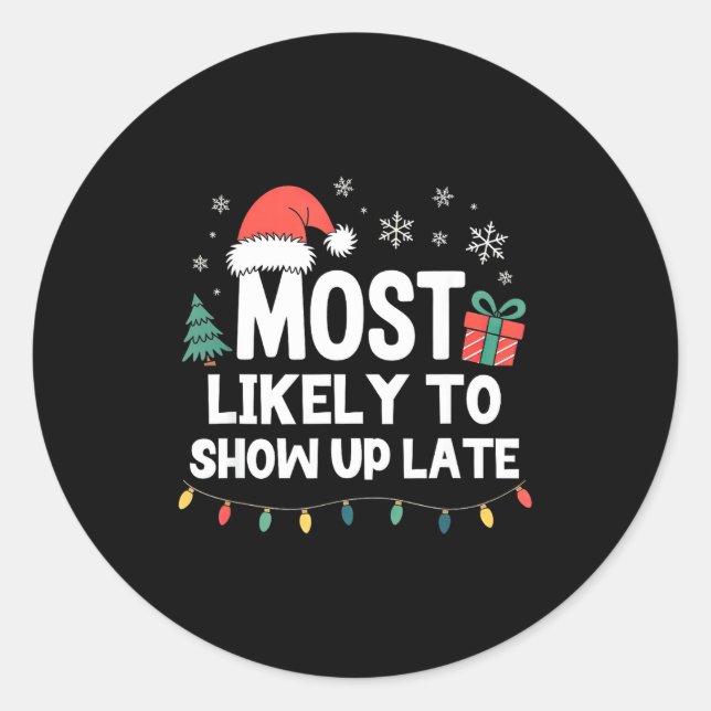 Most Likely To Show Up Late Christmas Funny Xmas  Classic Round Sticker (Front)