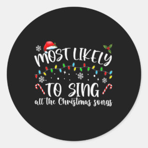 Most Likely To Sing All The Christmas Songs Classic Round Sticker