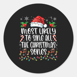 Most Likely To Sing All The Christmas Songs Family Classic Round Sticker