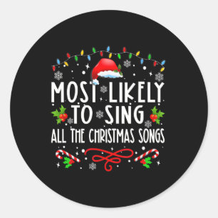 Most Likely To Sing All The Christmas Songs Family Classic Round Sticker