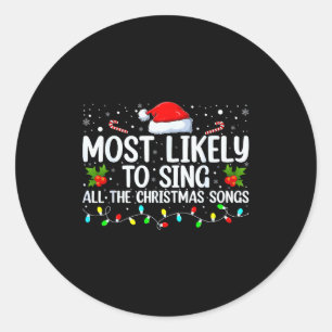 Most Likely To Sing All The Christmas Songs Family Classic Round Sticker