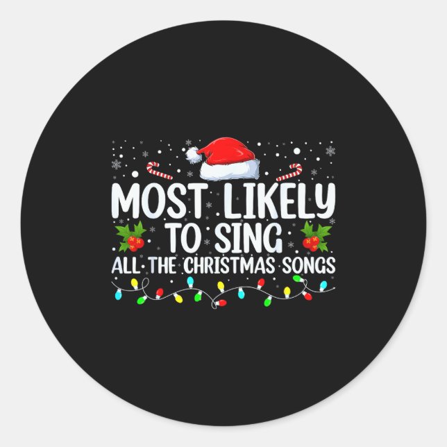 Most Likely To Sing All The Christmas Songs Family Classic Round Sticker (Front)