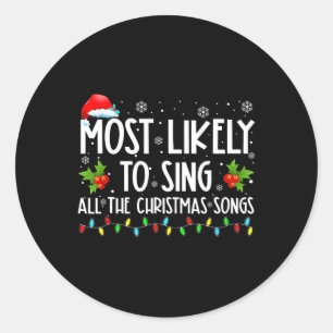 Most Likely To Sing All The Christmas Songs Family Classic Round Sticker