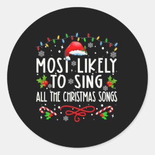 Most Likely To Sing All The Christmas Songs Family Classic Round Sticker
