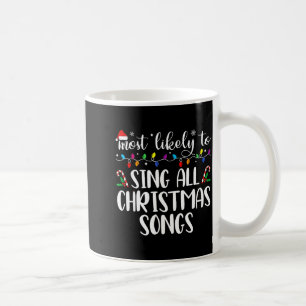 Most Likely To Sing All The Christmas Songs Family Coffee Mug