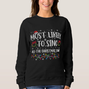 Most Likely To Sing All The Christmas Songs Family Sweatshirt