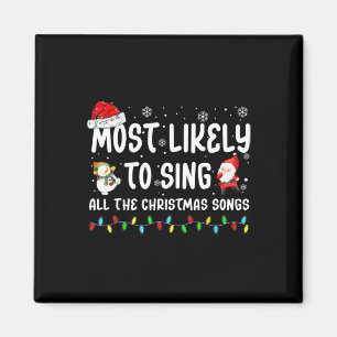 Most Likely To Sing All The Christmas Songs For Me Magnet