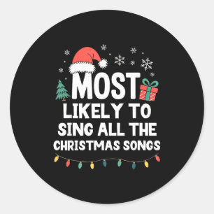 Most Likely To Sing All The Christmas Songs Funny  Classic Round Sticker