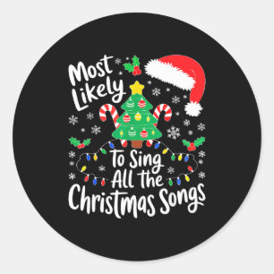 Most Likely To Sing All The Christmas Songs Shirt  Classic Round Sticker