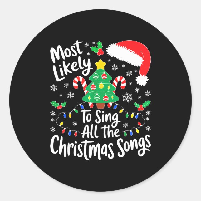 Most Likely To Sing All The Christmas Songs Shirt  Classic Round Sticker (Front)