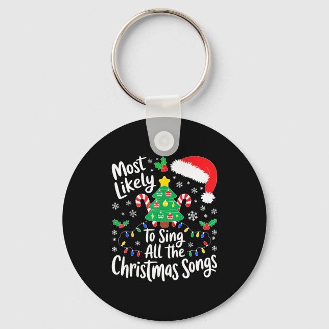 Most Likely To Sing All The Christmas Songs Shirt  Key Ring (Front)