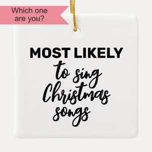 Most Likely to Sing Christmas Songs Ceramic Ornament